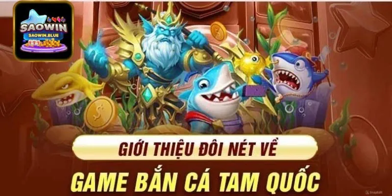 Giới Thiệu Về Bắn Cá Tam Quốc Trên Saowin